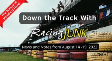 Down the Track with RacingJunk August 14 - 19, 2022